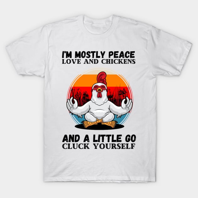 I'm Mostly Peace Love And A Little Go Cluck Yourself, Funny Vintage Farmer Yoga Chicken T-Shirt by JustBeSatisfied